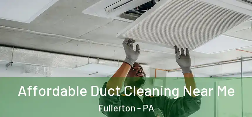  Affordable Duct Cleaning Near Me Fullerton - PA