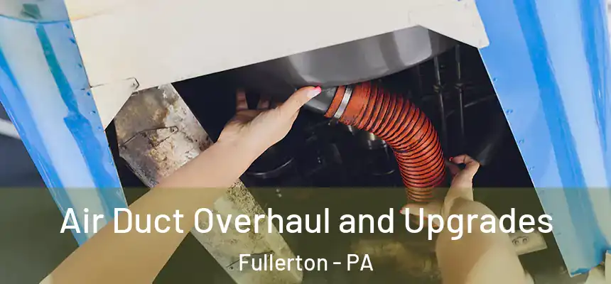  Air Duct Overhaul and Upgrades Fullerton - PA
