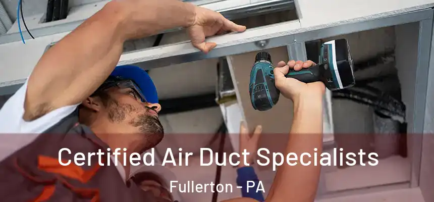 Certified Air Duct Specialists Fullerton - PA