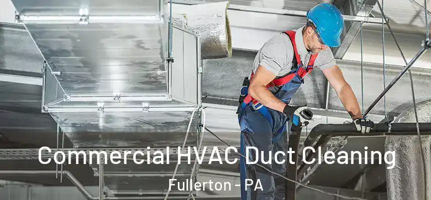  Commercial HVAC Duct Cleaning Fullerton - PA