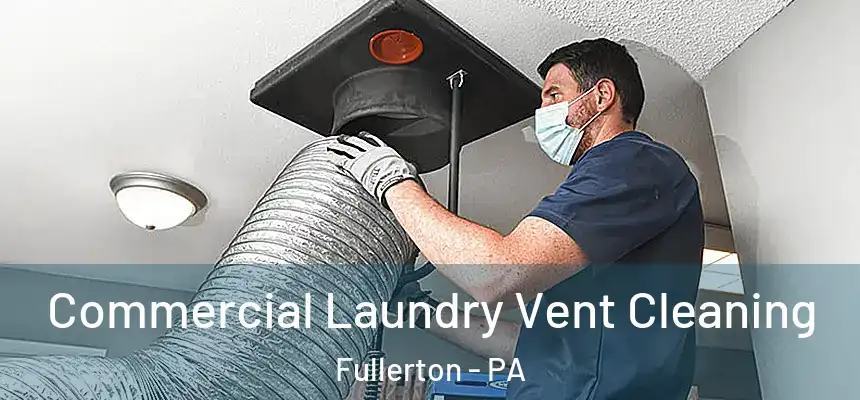  Commercial Laundry Vent Cleaning Fullerton - PA