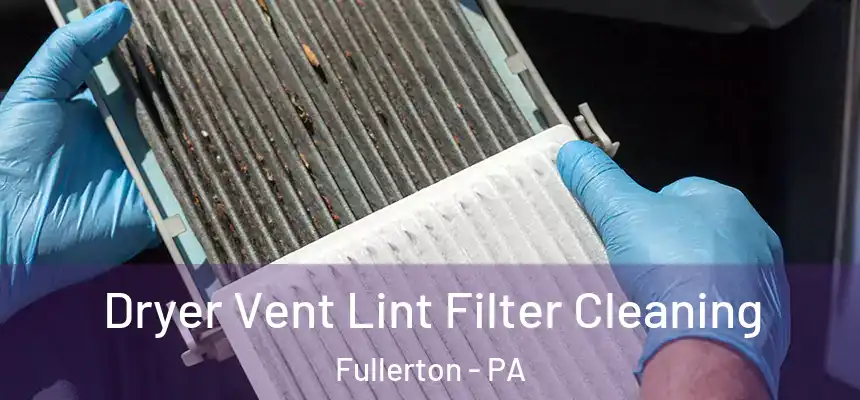 Dryer Vent Lint Filter Cleaning Fullerton - PA