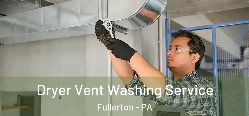 Dryer Vent Washing Service Fullerton - PA