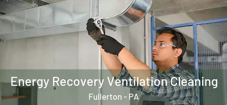 Energy Recovery Ventilation Cleaning Fullerton - PA