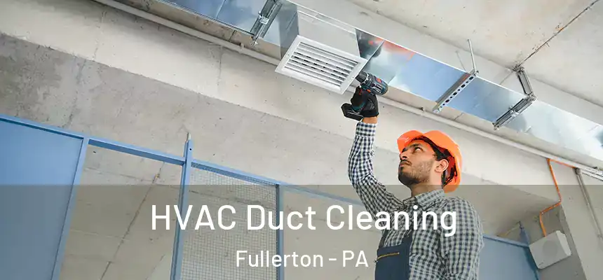  HVAC Duct Cleaning Fullerton - PA