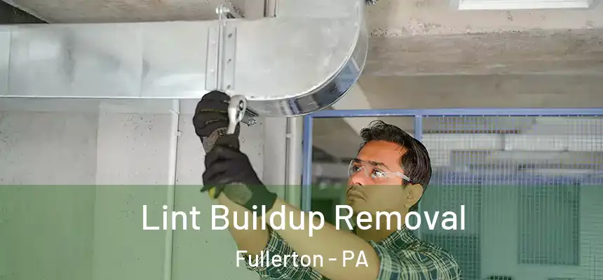  Lint Buildup Removal Fullerton - PA