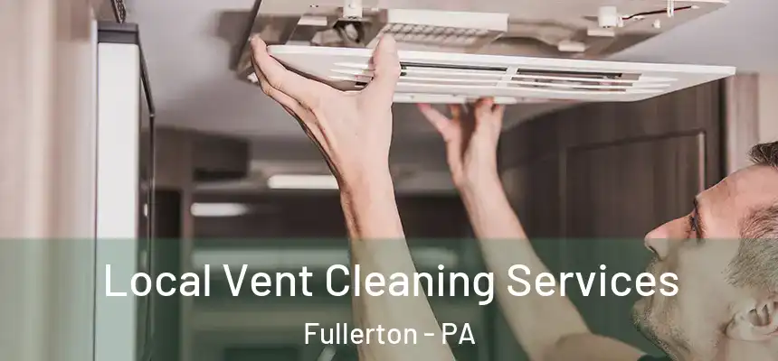  Local Vent Cleaning Services Fullerton - PA