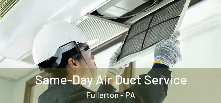  Same-Day Air Duct Service Fullerton - PA