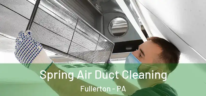  Spring Air Duct Cleaning Fullerton - PA